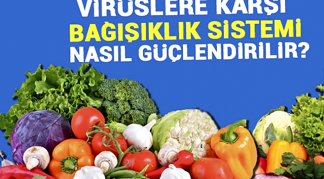 Bağışıklık sistemi nasıl güçlendirilir?