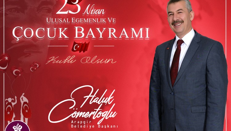 Arapgir Belediye Başkanı Haluk Cömertoğlu, 23 Nisan Ulusal Egemenlik ve Çocuk Bayramı'nın 100. yılı dolayısıyla bir mesaj yayınladı.