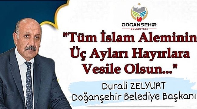 Doğanşehir Belediye Başkanı Zelyurt'tan Üç Aylar Mesajı