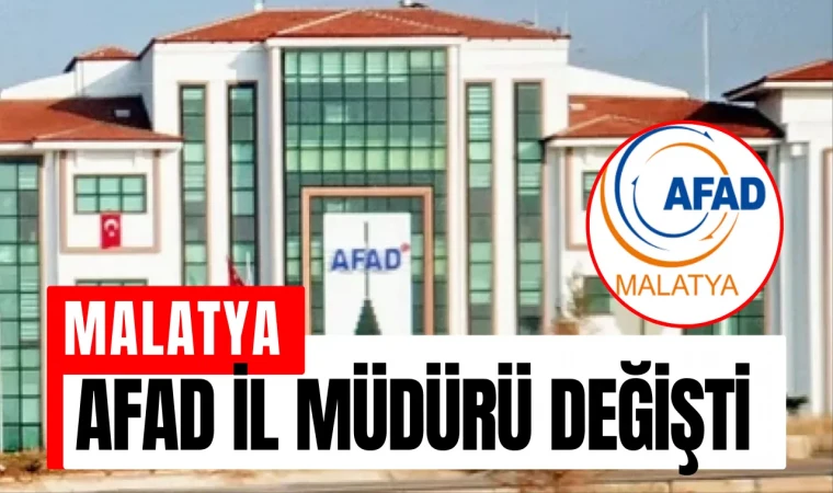 Malatya AFAD il müdürü değişti