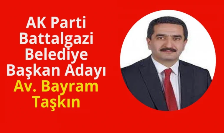 AK PARTİ BATTALGAZİ BELEDİYE BAŞKAN ADAYI AV BAYRAM TAŞKIN