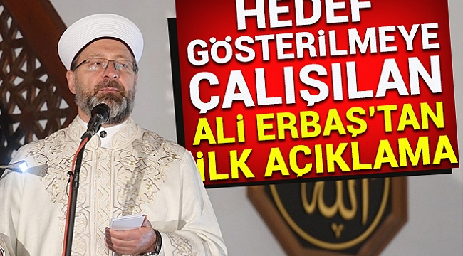 Hedef gösterilmeye çalışılan Ali Erbaş'tan ilk açıklama!